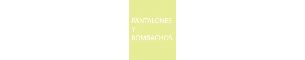 PANTALONES Y BOMBACHOS