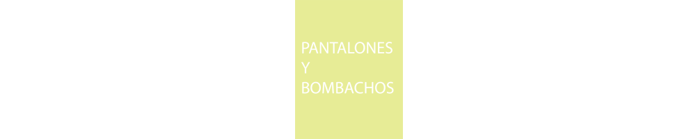 PANTALONES Y BOMBACHOS
